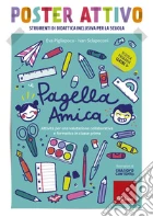 Pagella amica. Poster attivo. Attività per una valutazione collaborativa e formativa in classe prima. Con Libro poster