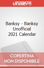 Banksy - Banksy Unofficial 2021 Calendar articolo cartoleria