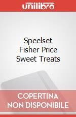 Speelset Fisher Price Sweet Treats articolo cartoleria di Mattel