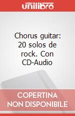 Chorus guitar: 20 solos de rock. Con CD-Audio art vari a