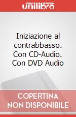Iniziazione al contrabbasso. Con CD-Audio. Con DVD Audio art vari a