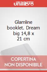 Glamline booklet. Dream big 14,8 x 21 cm articolo cartoleria