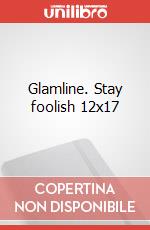 Glamline. Stay foolish 12x17 articolo cartoleria