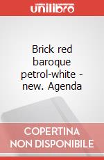 Brick red baroque petrol-white - new. Agenda art vari a