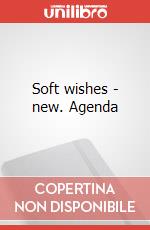 Soft wishes - new. Agenda art vari a
