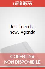 Best friends - new. Agenda art vari a