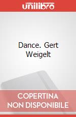 Dance. Gert Weigelt art vari a