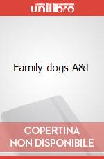 Family dogs A&I art vari a