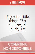 Enjoy the little things 23 x 45,5 cm, d, a, ch, lux articolo cartoleria