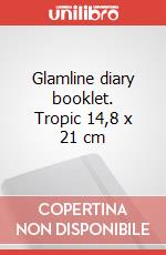 Glamline diary booklet. Tropic 14,8 x 21 cm articolo cartoleria