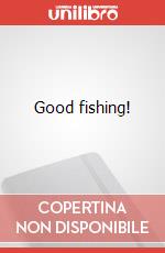 Good fishing! articolo cartoleria