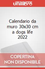 Calendario da muro 30x30 cm a dogs life 2022 articolo cartoleria