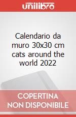 Calendario da muro 30x30 cm cats around the world 2022 articolo cartoleria