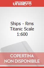 Ships - Rms Titanic Scale 1:600 articolo cartoleria