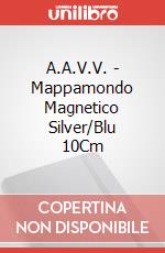 A.A.V.V. - Mappamondo Magnetico Silver/Blu 10Cm articolo cartoleria