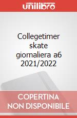 Collegetimer skate giornaliera a6 2021/2022 articolo cartoleria