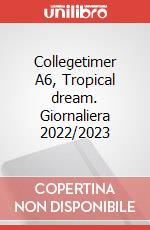 Collegetimer A6, Tropical dream. Giornaliera 2022/2023 articolo cartoleria