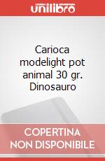 Carioca modelight pot animal 30 gr. Dinosauro articolo cartoleria di Drago