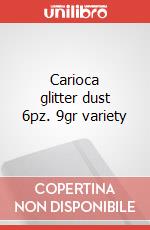 Carioca glitter dust 6pz. 9gr variety art vari a