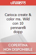 Carioca create & color ms. Wild con 10 pennarelli doipp articolo cartoleria