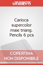 Carioca supercolor maxi triang. Pencils 6 pcs art vari a