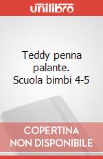 Teddy penna palante. Scuola bimbi 4-5 art vari a