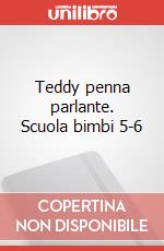 Teddy penna parlante. Scuola bimbi 5-6 art vari a