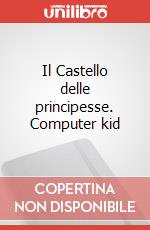 Il Castello delle principesse. Computer kid art vari a