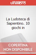 La Ludoteca di Sapientino. 10 giochi in art vari a