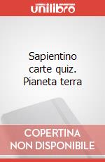 Sapientino carte quiz. Pianeta terra art vari a