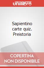 Sapientino carte quiz. Preistoria art vari a