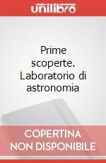 Prime scoperte. Laboratorio di astronomia art vari a
