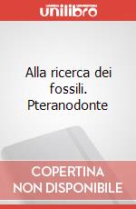 Alla ricerca dei fossili. Pteranodonte art vari a