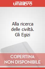Alla ricerca delle civiltà. Gli Egizi art vari a