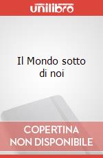 Il Mondo sotto di noi art vari a