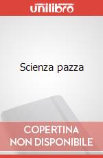 Scienza pazza art vari a