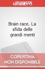 Brain race. La sfida delle grandi menti art vari a