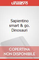 Sapientino smart & go. Dinosauri art vari a