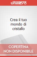 Crea il tuo mondo di cristallo art vari a