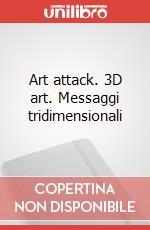 Art attack. 3D art. Messaggi tridimensionali art vari a
