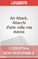 Art Attack. Attacchi d'arte nella mia stanza art vari a