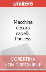 Macchina decora capelli. Princess art vari a