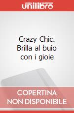 Crazy Chic. Brilla al buio con i gioie art vari a