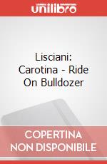 Lisciani: Carotina - Ride On Bulldozer articolo cartoleria