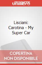 Lisciani: Carotina - My Super Car articolo cartoleria