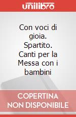 Con voci di gioia. Spartito. Canti per la Messa con i bambini articolo cartoleria di Tranchida Giuseppe; Tranchida Giuseppe