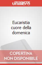 Eucaristia cuore della domenica articolo cartoleria