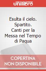 Esulta il cielo. Spartito. Canti per la Messa nel Tempo di Paqua art vari a