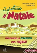 Aspettando il Natale. Itinerario di Avvento per i ragazzi. Catechesi e animazione con canzoni e attività. Con CD-ROM art vari a