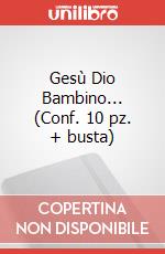 Gesù Dio Bambino... (Conf. 10 pz. + busta) art vari a
